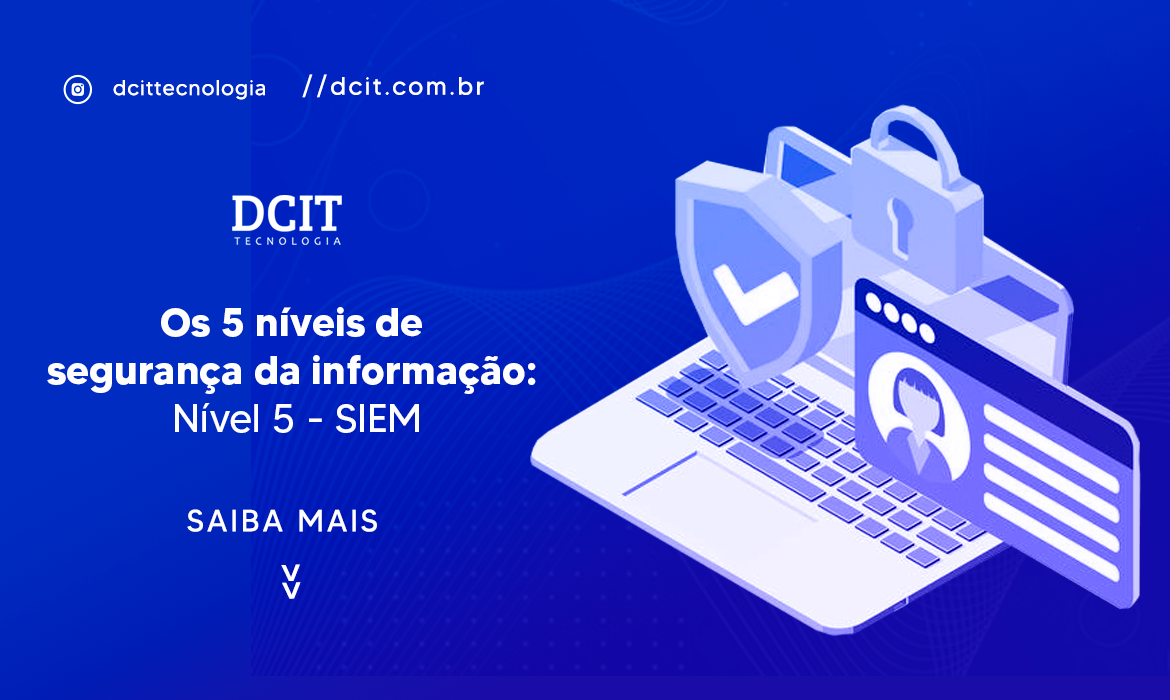 Os 5 níveis de segurança da informação: Nível 5 - SIEM