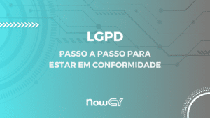 LGPD - Passo a passo para estar em conformidade